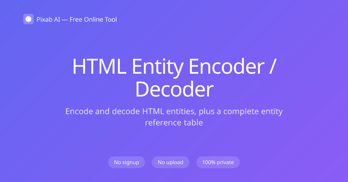 Free HTML Entity Encoder / Decoder — Pixab AI